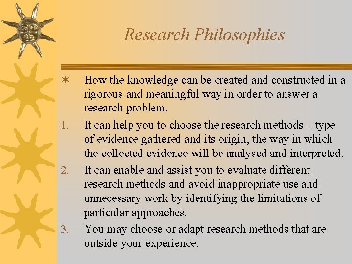 Research Philosophies ¬ 1. 2. 3. How the knowledge can be created and constructed