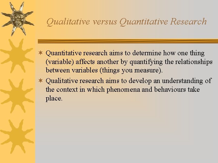 Qualitative versus Quantitative Research ¬ Quantitative research aims to determine how one thing (variable)