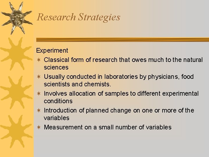 Research Strategies Experiment ¬ Classical form of research that owes much to the natural