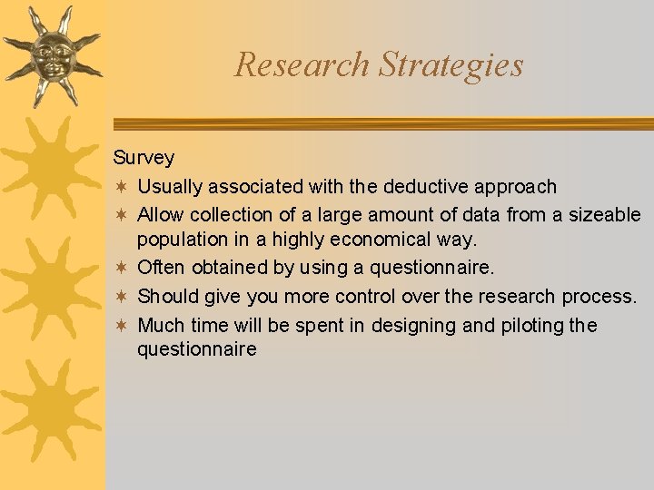 Research Strategies Survey ¬ Usually associated with the deductive approach ¬ Allow collection of
