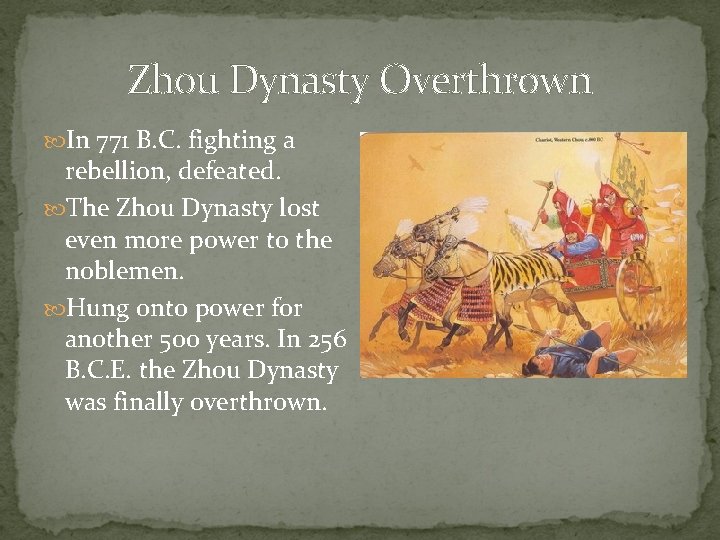 Zhou Dynasty Overthrown In 771 B. C. fighting a rebellion, defeated. The Zhou Dynasty