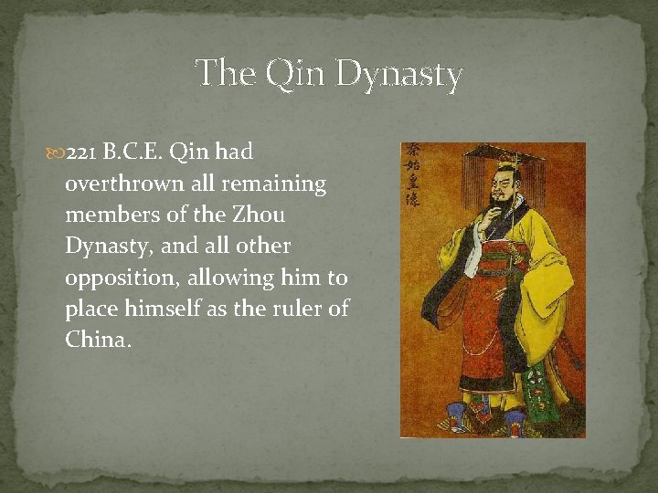 The Qin Dynasty 221 B. C. E. Qin had overthrown all remaining members of