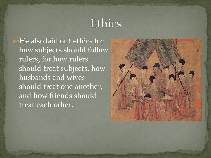 Ethics He also laid out ethics for how subjects should follow rulers, for how