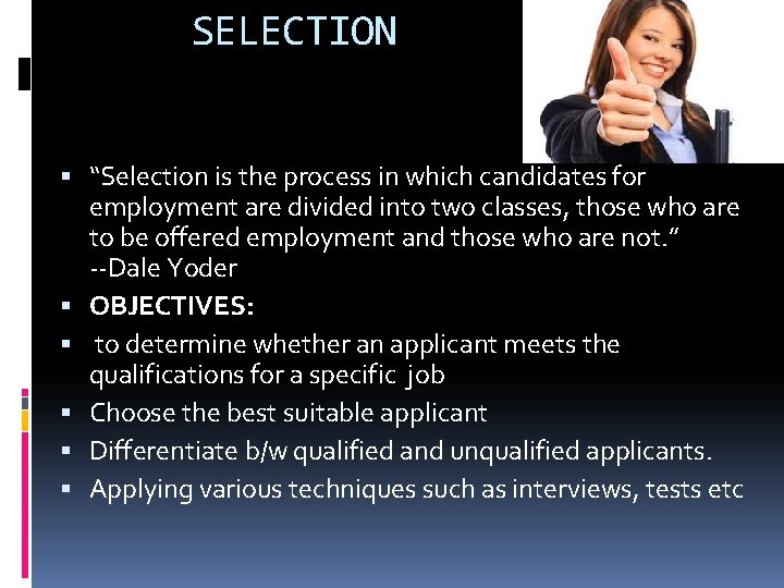 SELECTION “Selection is the process in which candidates for employment are divided into two