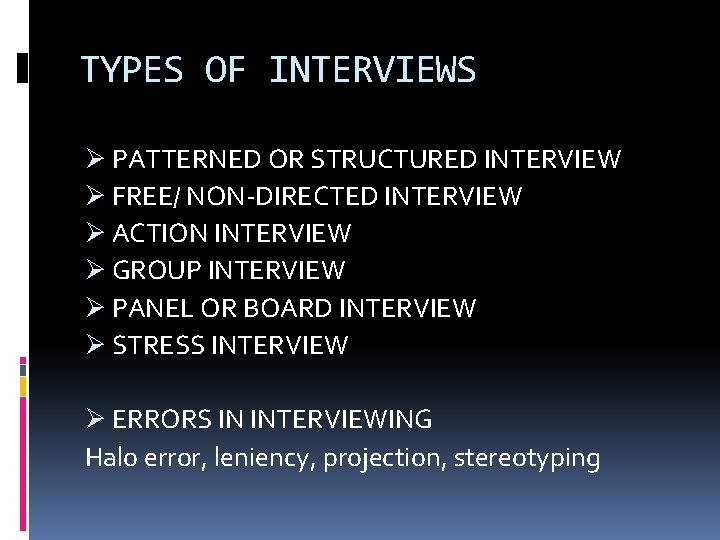 TYPES OF INTERVIEWS Ø PATTERNED OR STRUCTURED INTERVIEW Ø FREE/ NON-DIRECTED INTERVIEW Ø ACTION