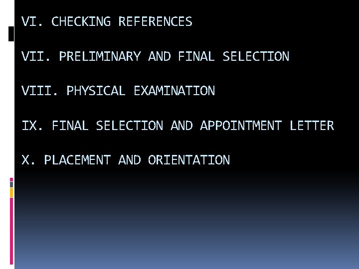 VI. CHECKING REFERENCES VII. PRELIMINARY AND FINAL SELECTION VIII. PHYSICAL EXAMINATION IX. FINAL SELECTION