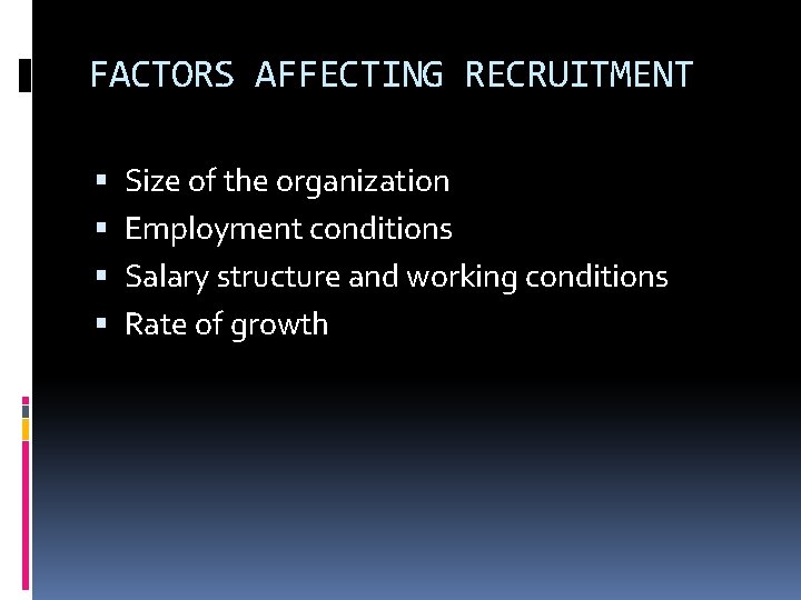 FACTORS AFFECTING RECRUITMENT Size of the organization Employment conditions Salary structure and working conditions