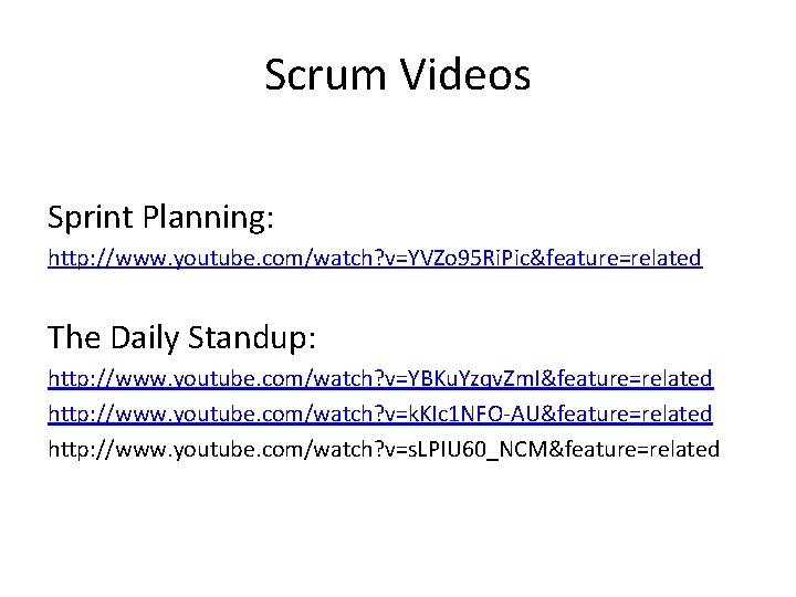 Scrum Videos Sprint Planning: http: //www. youtube. com/watch? v=YVZo 95 Ri. Pic&feature=related The Daily