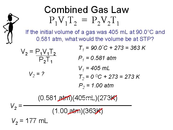 Combined Gas Law P 1 V 1 T 2 = P 2 V 2