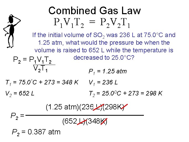 Combined Gas Law P 1 V 1 T 2 = P 2 V 2