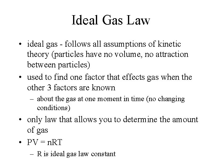 Ideal Gas Law • ideal gas - follows all assumptions of kinetic theory (particles