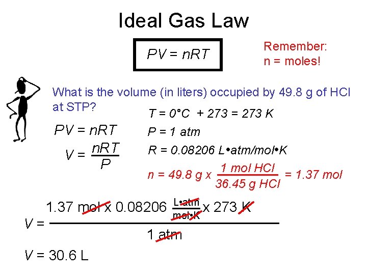 Ideal Gas Law Remember: n = moles! PV = n. RT What is the