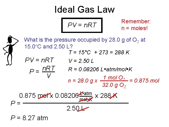 Ideal Gas Law PV = n. RT Remember: n = moles! What is the