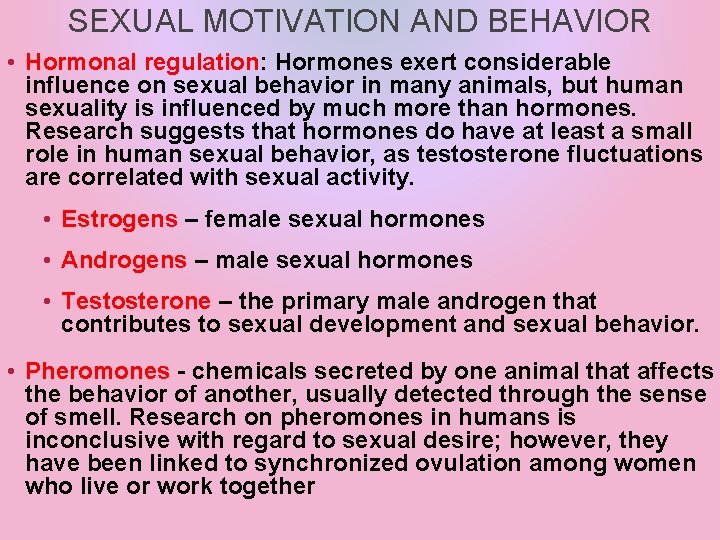 SEXUAL MOTIVATION AND BEHAVIOR • Hormonal regulation: Hormones exert considerable influence on sexual behavior