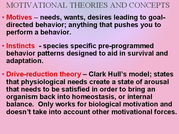 MOTIVATIONAL THEORIES AND CONCEPTS • Motives – needs, wants, desires leading to goaldirected behavior;