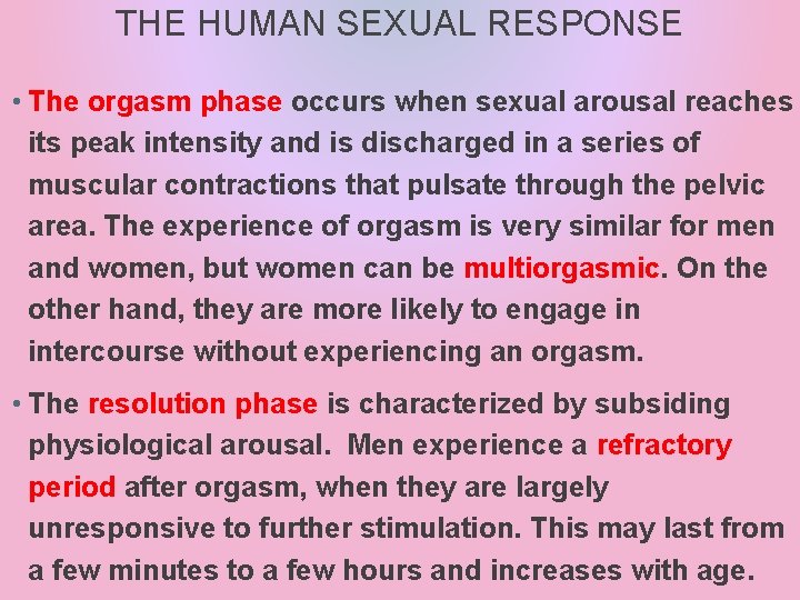 THE HUMAN SEXUAL RESPONSE • The orgasm phase occurs when sexual arousal reaches its