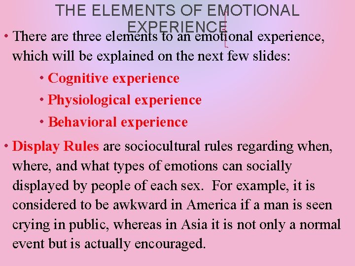 THE ELEMENTS OF EMOTIONAL EXPERIENCE • There are three elements to an emotional experience,