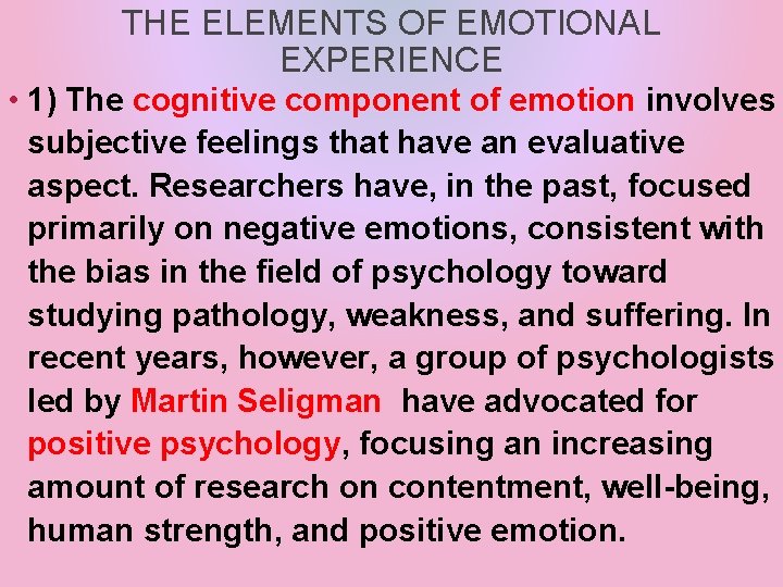 THE ELEMENTS OF EMOTIONAL EXPERIENCE • 1) The cognitive component of emotion involves subjective