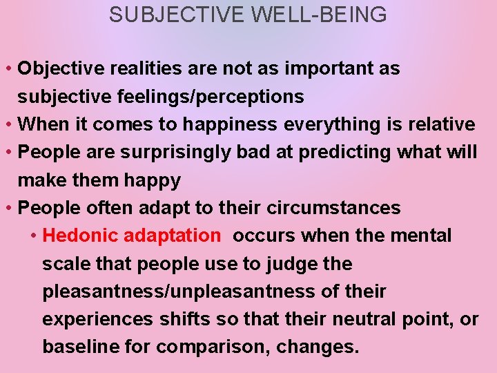 SUBJECTIVE WELL-BEING • Objective realities are not as important as subjective feelings/perceptions • When