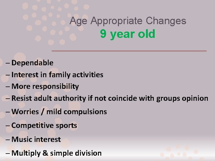 Age Appropriate Changes 9 year old – Dependable – Interest in family activities –