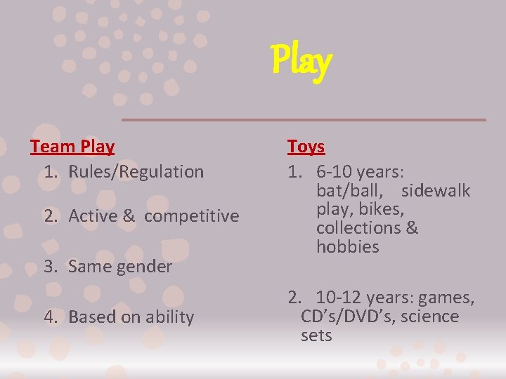 Play Team Play 1. Rules/Regulation 2. Active & competitive 3. Same gender 4. Based