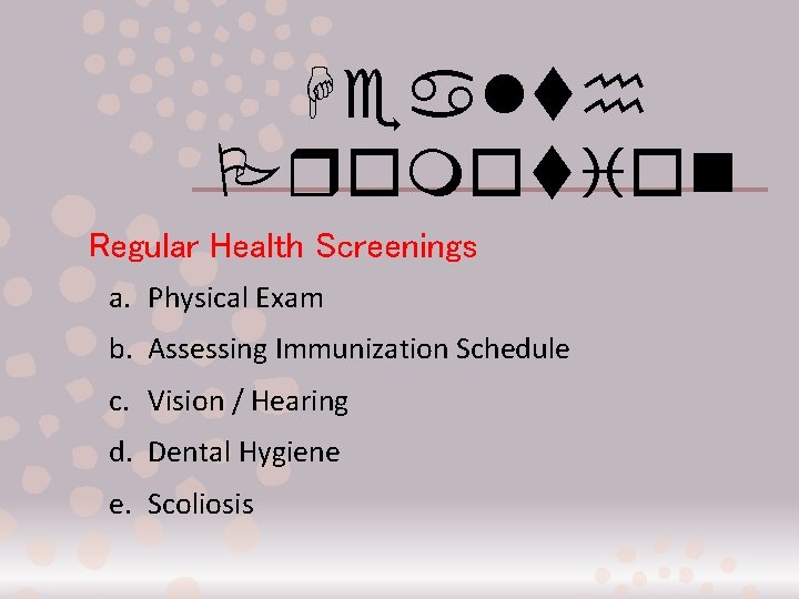 Health Promotion Regular Health Screenings a. Physical Exam b. Assessing Immunization Schedule c. Vision