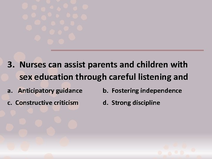 3. Nurses can assist parents and children with sex education through careful listening and