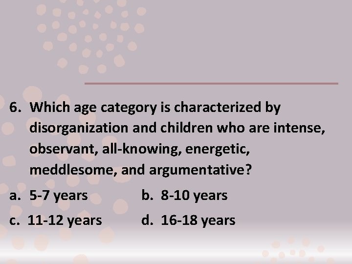 6. Which age category is characterized by disorganization and children who are intense, observant,