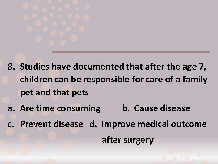 8. Studies have documented that after the age 7, children can be responsible for