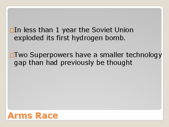 �In less than 1 year the Soviet Union exploded its first hydrogen bomb. �Two