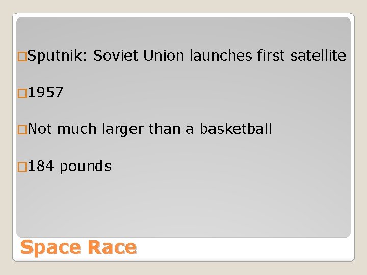 �Sputnik: Soviet Union launches first satellite � 1957 �Not much larger than a basketball