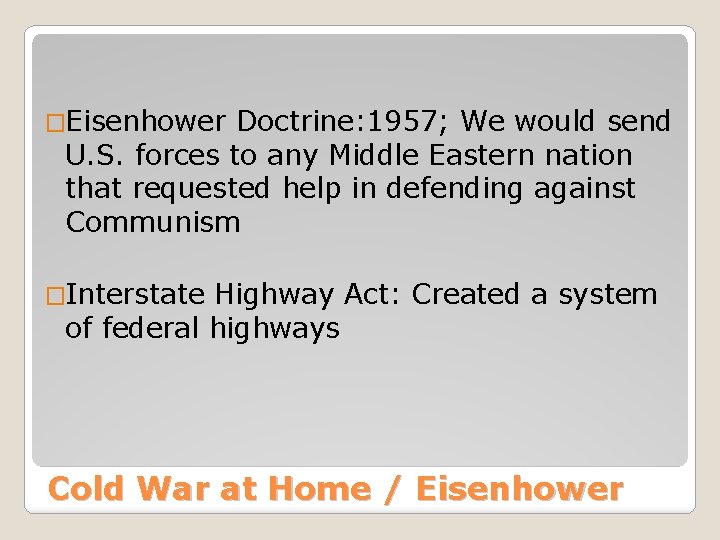 �Eisenhower Doctrine: 1957; We would send U. S. forces to any Middle Eastern nation