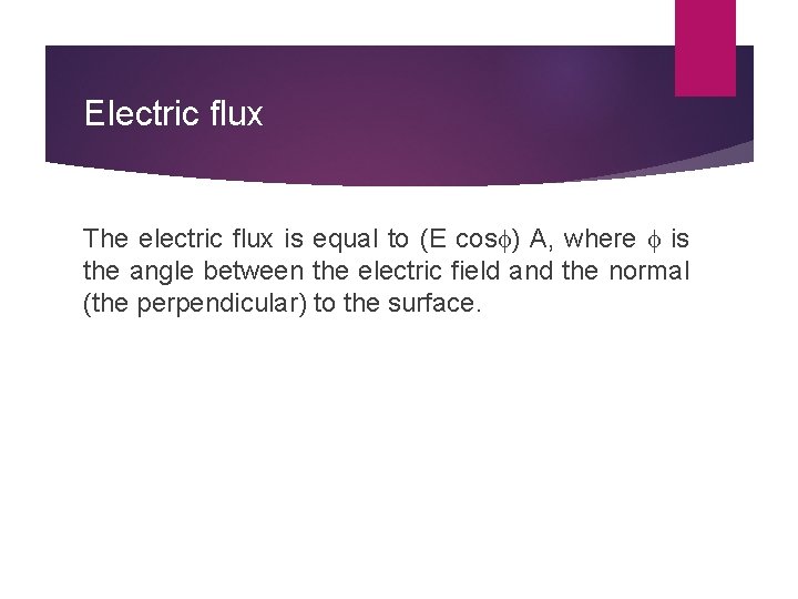 Electric flux The electric flux is equal to (E cos ) A, where is