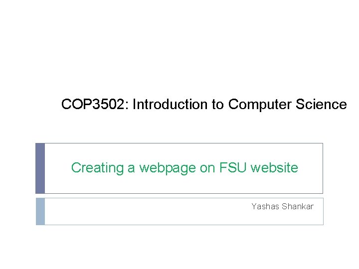 COP 3502: Introduction to Computer Science Creating a webpage on FSU website Yashas Shankar