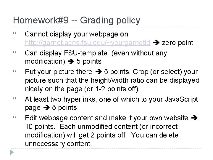 Homework#9 -- Grading policy Cannot display your webpage on http: //garnet. acns. fsu. edu/~yourgarnetid