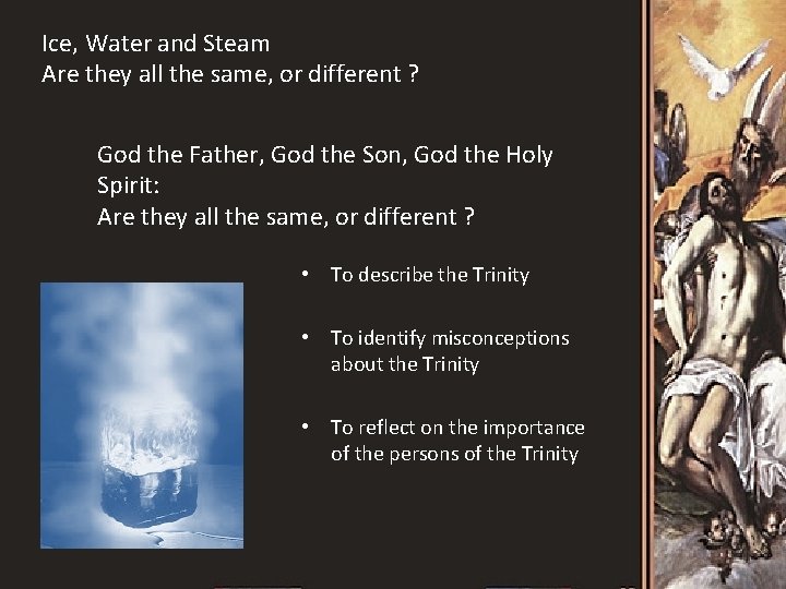 Ice, Water and Steam Are they all the same, or different ? God the