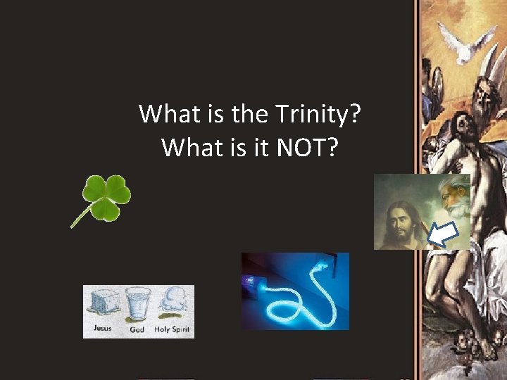 What is the Trinity? What is it NOT? 