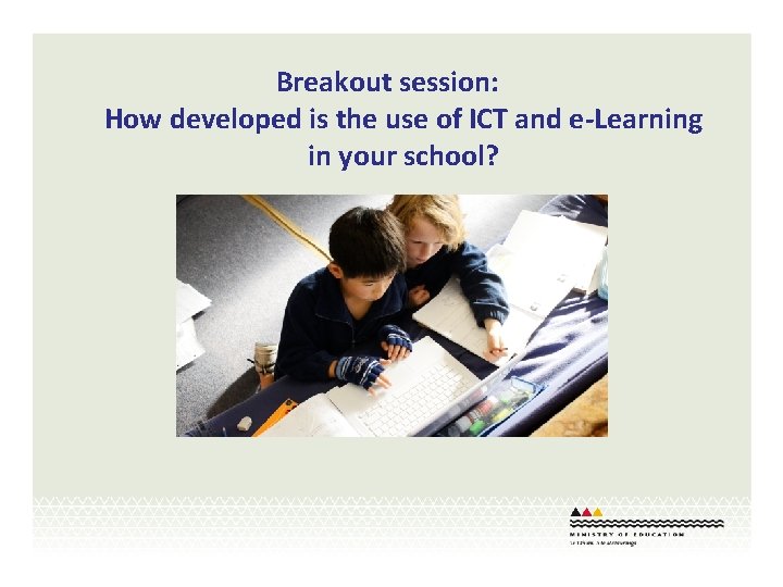 Breakout session: How developed is the use of ICT and e-Learning in your school?