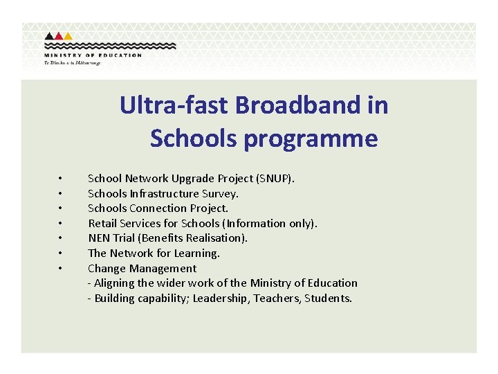 Ultra-fast Broadband in Schools programme • School Network Upgrade Project (SNUP). • Schools Infrastructure