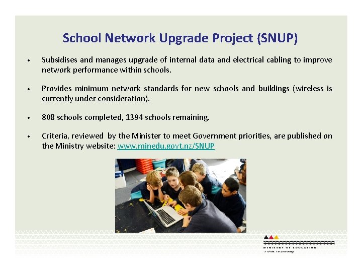 School Network Upgrade Project (SNUP) • Subsidises and manages upgrade of internal data and