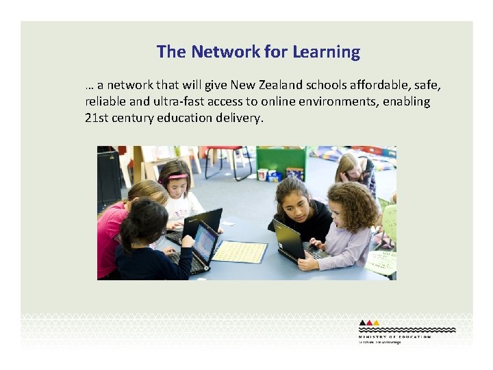 The Network for Learning … a network that will give New Zealand schools affordable,