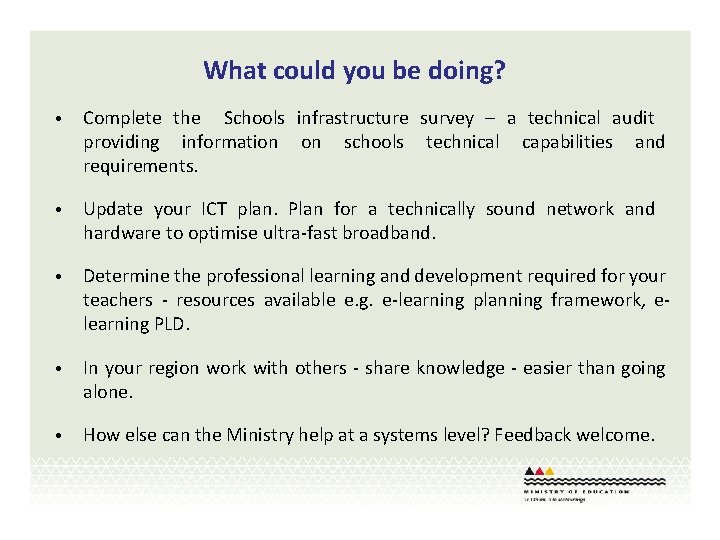 What could you be doing? • Complete the Schools infrastructure survey – a technical