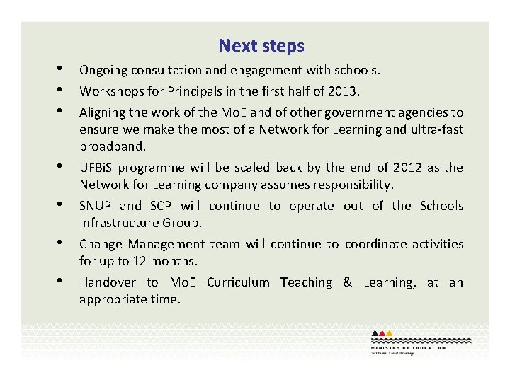 Next steps • • Ongoing consultation and engagement with schools. Workshops for Principals in