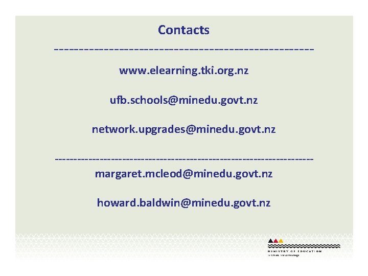 Contacts --------------------------www. elearning. tki. org. nz ufb. schools@minedu. govt. nz network. upgrades@minedu. govt. nz