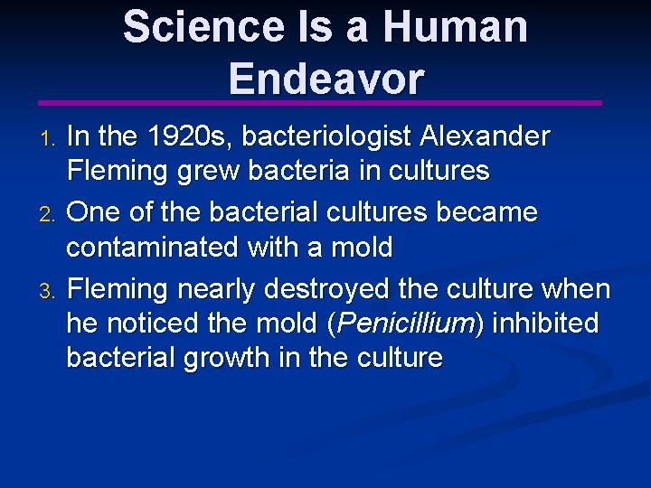 Science Is a Human Endeavor 1. 2. 3. In the 1920 s, bacteriologist Alexander