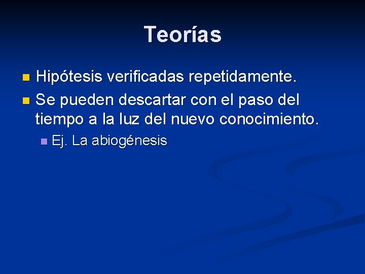 Teorías Hipótesis verificadas repetidamente. n Se pueden descartar con el paso del tiempo a