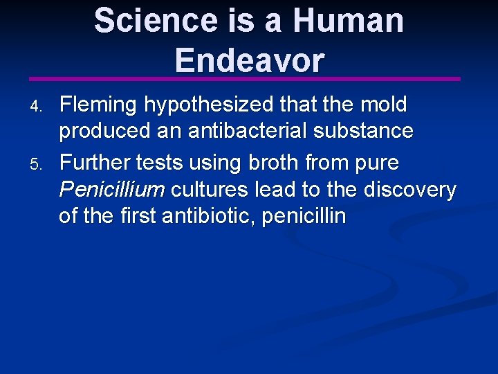 Science is a Human Endeavor 4. 5. Fleming hypothesized that the mold produced an