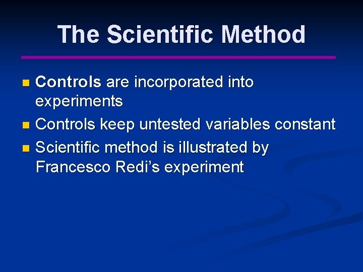 The Scientific Method Controls are incorporated into experiments n Controls keep untested variables constant