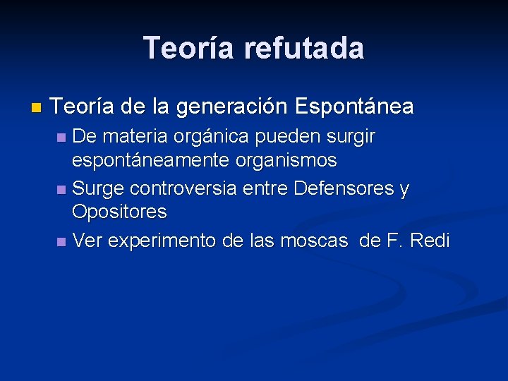 Teoría refutada n Teoría de la generación Espontánea De materia orgánica pueden surgir espontáneamente