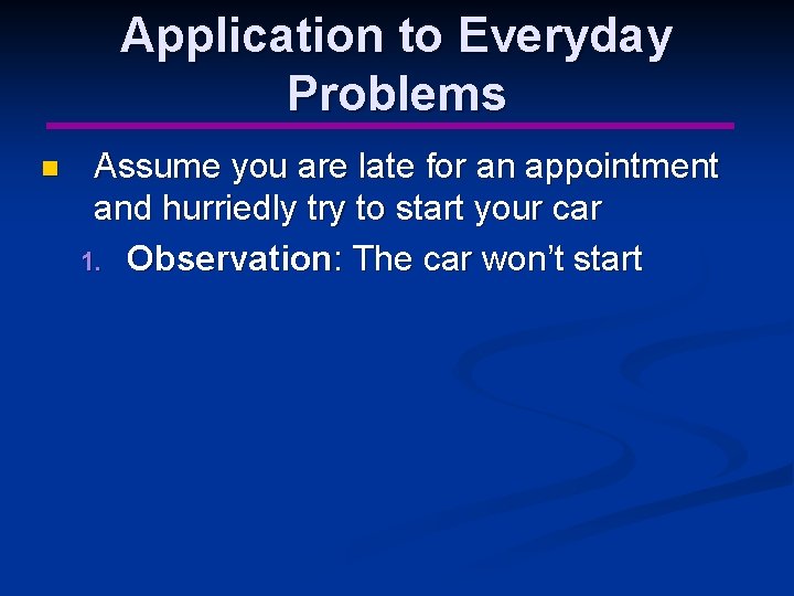 Application to Everyday Problems n Assume you are late for an appointment and hurriedly